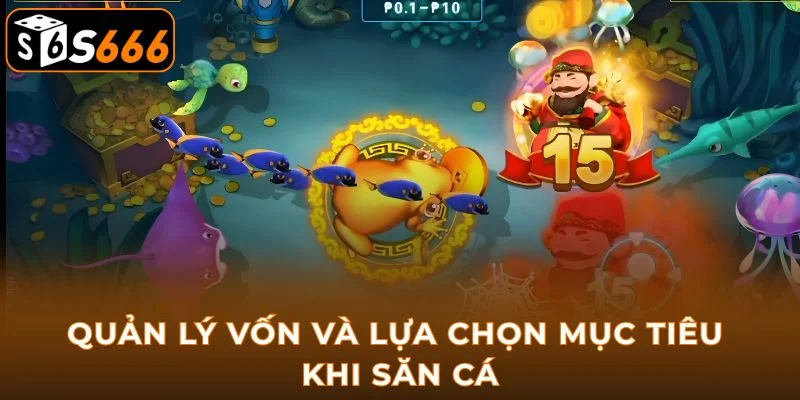 Quản lý vốn và lựa chọn mục tiêu khi săn cá
